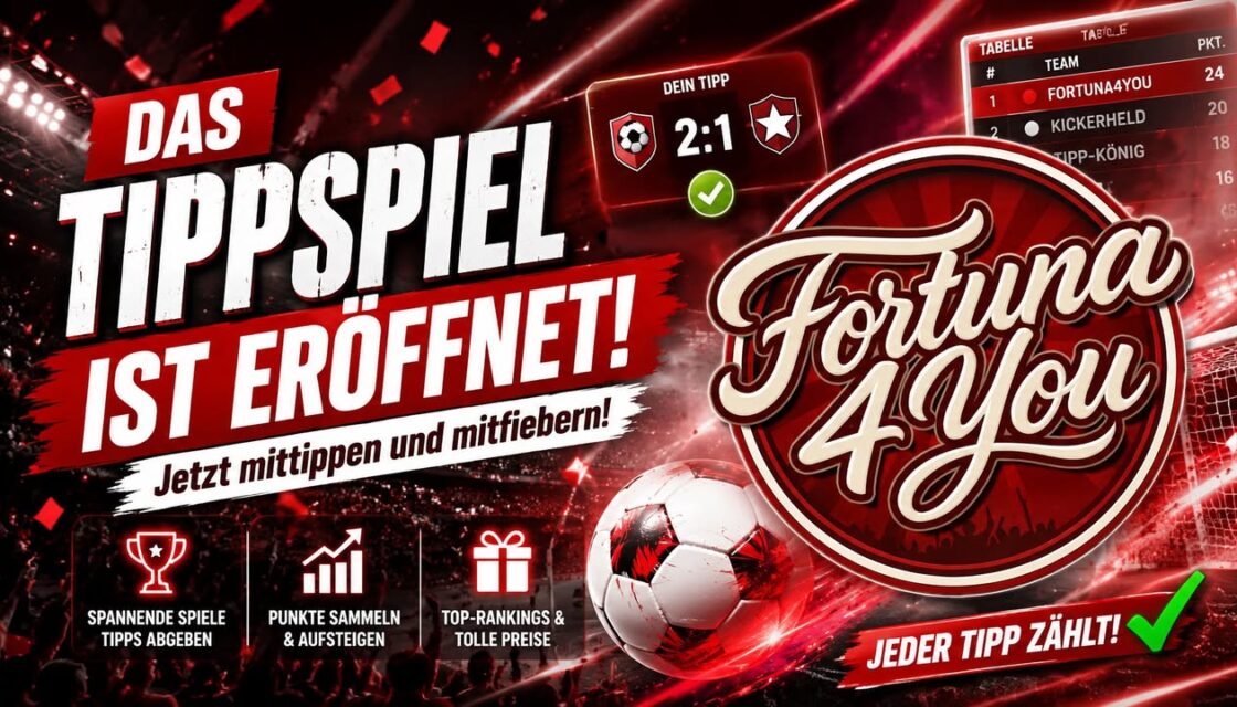 DAS FORTUNA4YOU-TIPPSPIEL IST ERÖFFNET! DAS FORTUNA4YOU-TIPPSPIEL IST ERÖFFNET!