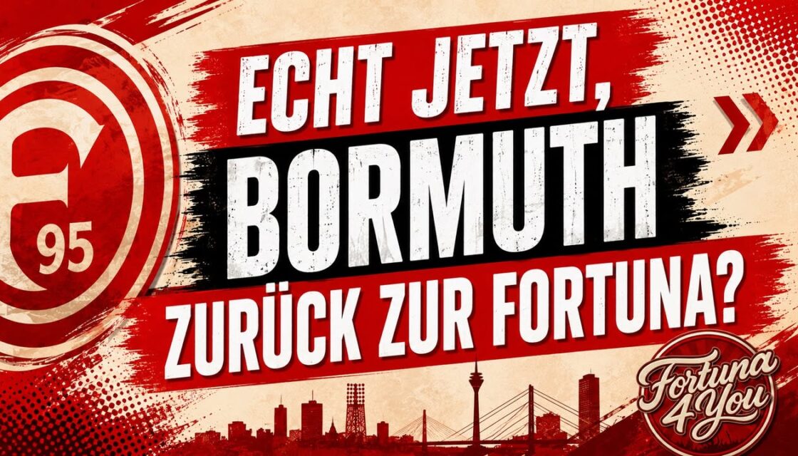 ECHT JETZT, BORMUTH ZURÜCK ZUR FORTUNA? ECHT JETZT, BORMUTH ZURÜCK ZUR FORTUNA?