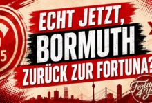 ECHT JETZT, BORMUTH ZURÜCK ZUR FORTUNA?