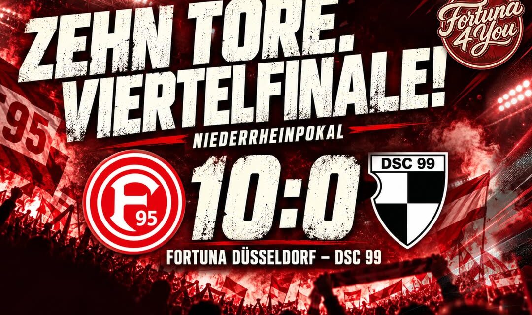 ZEHN TORE AM FLINGER BROICH: FORTUNA MACHT DAS VIERTELFINALE KLAR